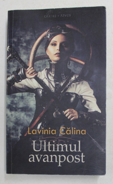 ULTIMUL AVANPOST de LAVINIA CALINA , 2014