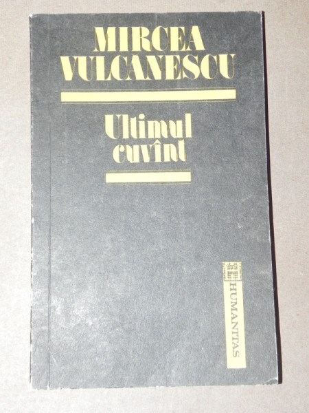 ULTIMUL CUVANT - MIRCEA VULCANESCU BUCURESTI 1992