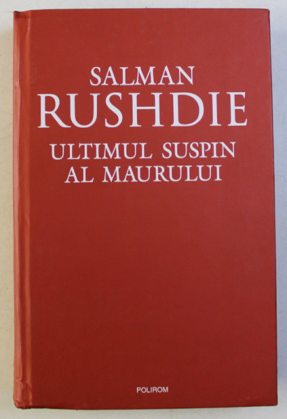 ULTIMUL SUSPIN AL MAURULUI , EDITIA A II - A de SALMAN RUSHDIE , 2010
