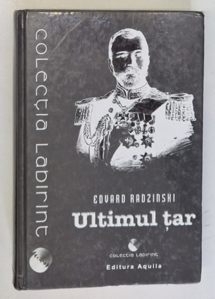 ULTIMUL TAR VIATA SI MOARTEA LUI NICOLAE AL II - LEA de EDVARD RADZINSKI , 2004 * EDITIE CARTONATA
