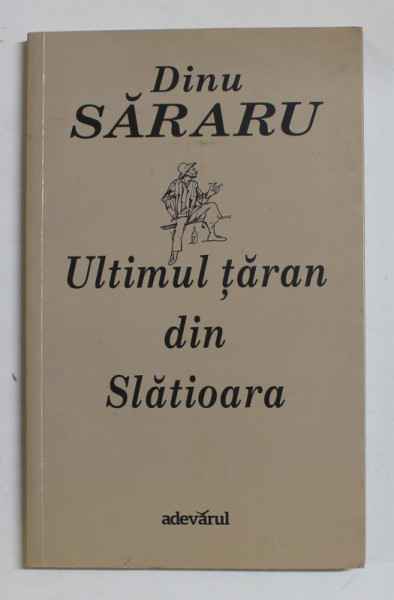 ULTIMUL TARAN DIN SLATIOARA de DINU SARARU , 2013