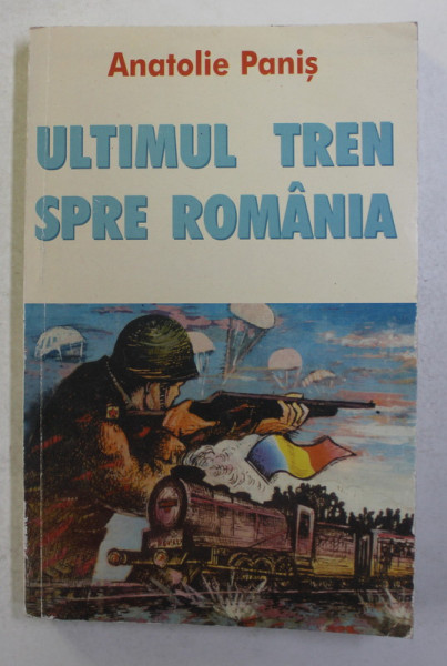 ULTIMUL TREN SPRE ROMANIA de ANATOLIE PANIS , 2006 , DEDICATIE *