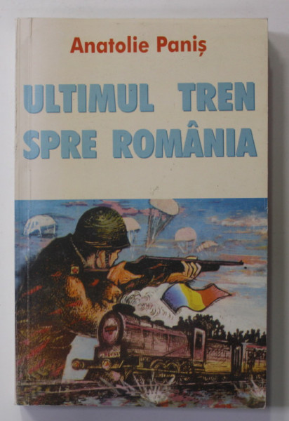 ULTIMUL TREN SPRE ROMANIA - ROMANUL BASARABIEI de ANATOLIE  PANIS , 2006