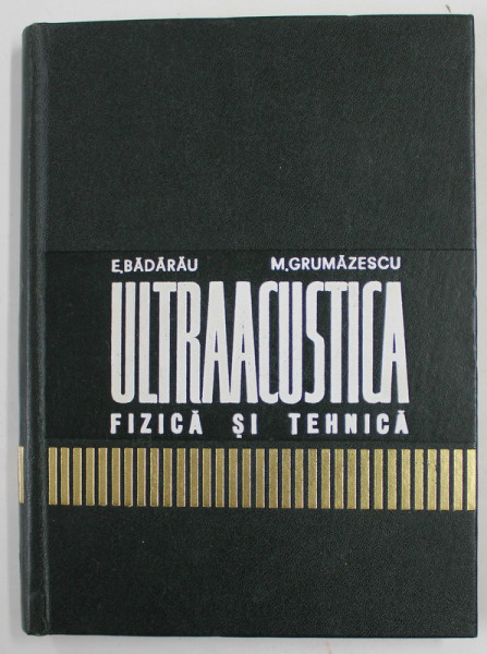 ULTRAACUSTICA FIZICA SI TEHNICA de E. BADARAU si M. GRUMAZESCU , 1967