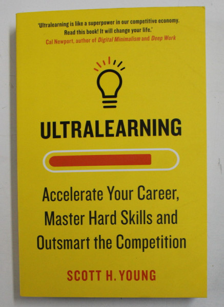 ULTRALEARNING - ACCELERATE YOUR CAREER , MASTER HARD SKILLS AND OUTSMART THE COMPETITION by SCOTT H. YOUNG , 2019