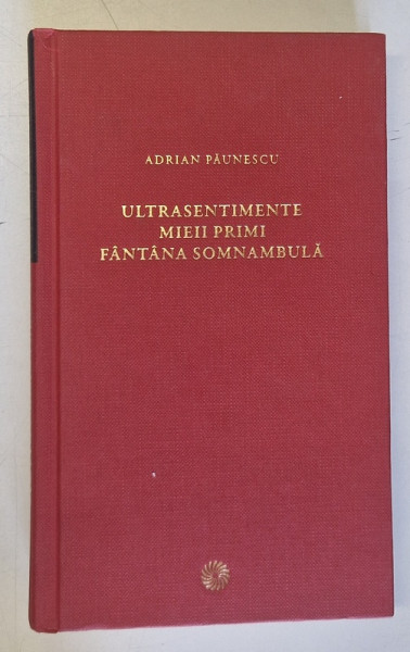 ULTRASENTIMENTE , MIEII PRIMI , FANTANA SOMNAMBULA de ADRIAN PAUNESCU , 2011