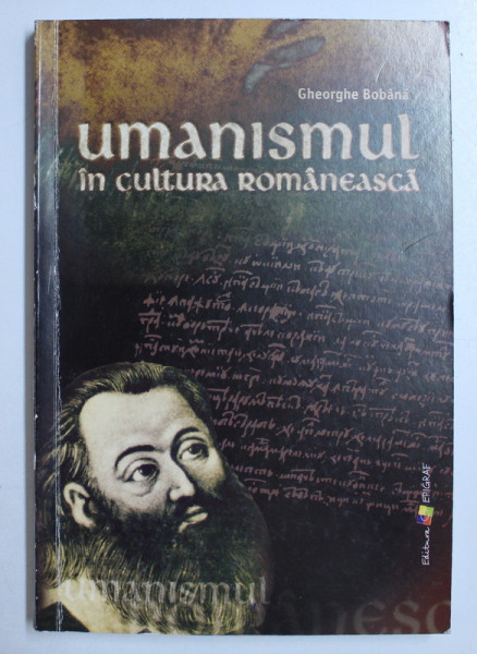 UMANISMUL IN CULTURA ROMANEASCA DIN SECOLUL AL XVII - LEA , INCEPUTUL SECOLULUI AL XVIII - LEA de GHEORGHE BOBANA , 2005 *DEDICATIA AUTORULUI CATRE ACAD. ALEXANDRU BOBOC