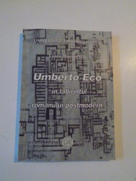 UMBERTO ECO ON LABIRINTUL ROMANULUI POSTMODERN de LUIZA MARINESCU , BUCURESTI 2003