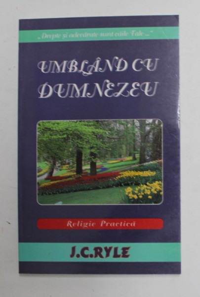 UMBLAND CU DUMNEZEU - RELIGIE PRACTICA de J.S RYLE , ANII '90