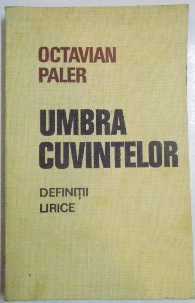 UMBRA CUVINTELOR , DEFINITII LIRICE de OCTAVIAN PALER , 1970, *DEDICATIE