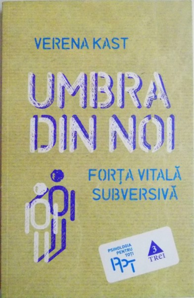 UMBRA DIN NOI , FORTA VITALA SUBVERSIVA de VERENA KAST , 2013 * PREZINTA SUBLINIERI