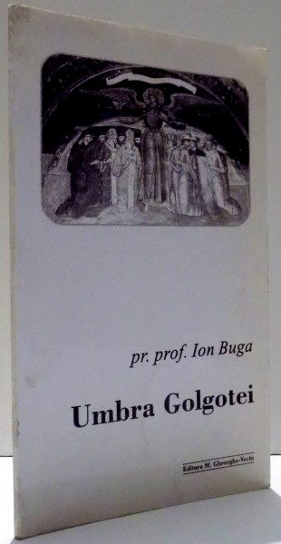 UMBRA GOLGOTEI de PR. PROF. ION BUGA , 2001