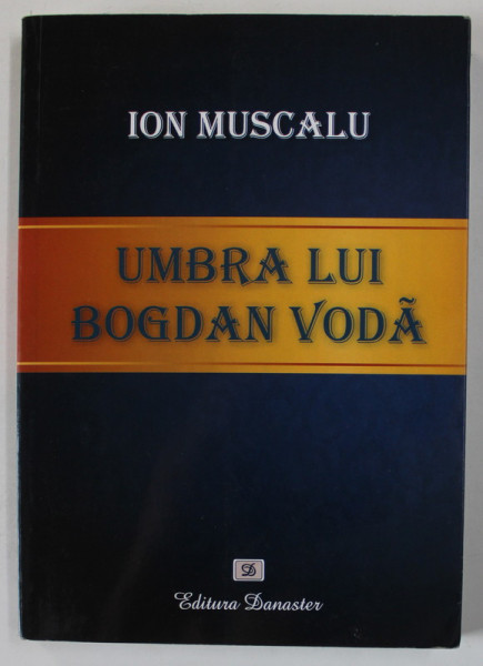 UMBRA LUI BOGDAN VODA de ION MUSCALU , 2015