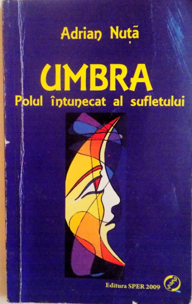 UMBRA , POLUL INTUNECAT AL SUFLETULUI de ADRIAN NUTA , 2009 *PREZINTA SUBLINIERI IN TEXT