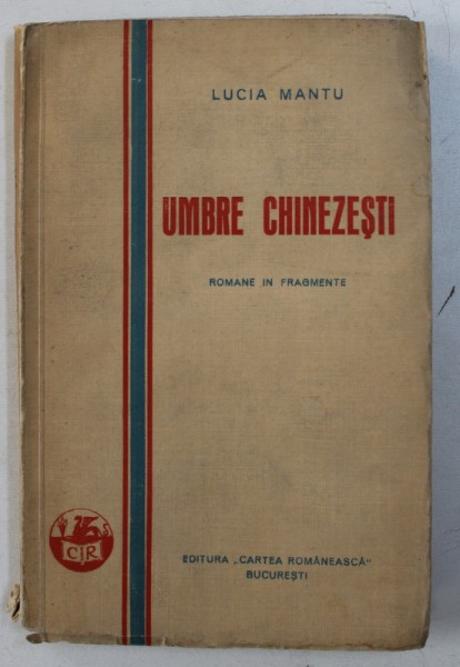 UMBRE CHINEZESTI - romane in fragmente de LUCIA MANTU , 1930 , PREZINTA HALOURI DE APA *