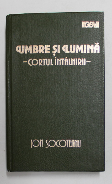 UMBRE SI LUMINA - CORTUL INTALNIRII de ION SOCOTEANU , 1994