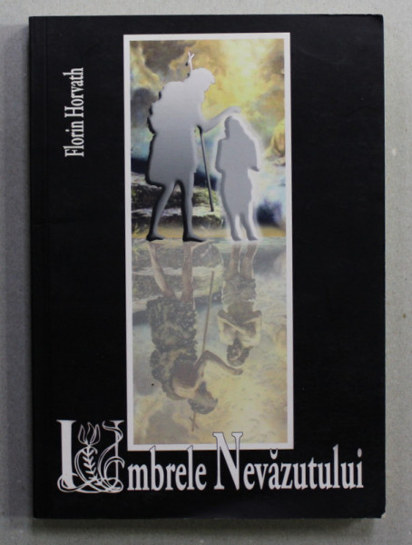 UMBRELE NEVAZUTULUI , roman de FLORIN HORVATH , 2015 , DEDICATIE *