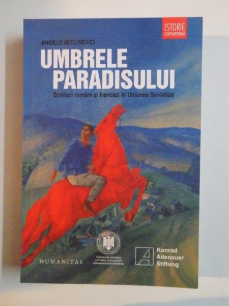 UMBRELE PARADISULUI , SCRIITORI ROMANI SI FRANCEZI IN UNIUNEA SOVIETICA de ANGELO MITCHIEVICI 2011