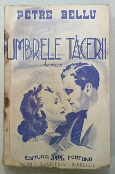 UMBRELE TACERII , roman de PETRE BELLU , 1942, PREZINTA URME DE UZURA SI HALOURI DE APA