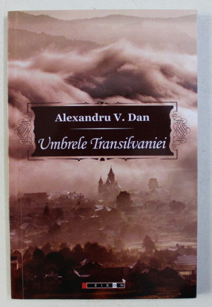 UMBRELE TRANSILVANIEI - povestiri fantastice de ALEXANDRU V . DAN , 2016