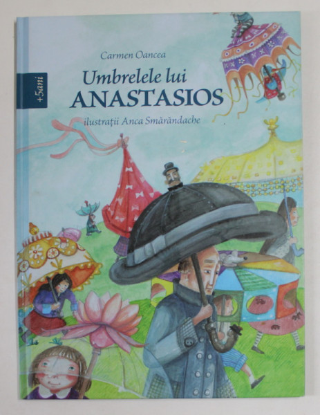 UMBRELELE LUI ANASTASIOS de CARMEN OANCEA , ilustratii de ANCA SMARANDACHE , 2017
