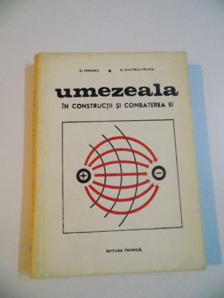 UMEZEALA IN CONSTRUCTII SI COMBATEREA EI de D. MORARU , E. DIMITRIU - VALCEA , 1969