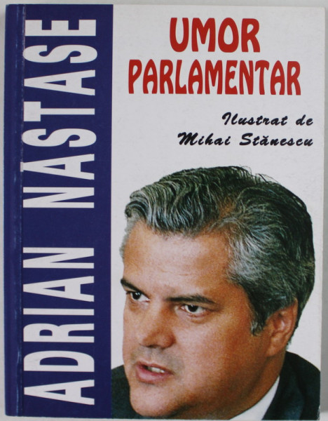 UMOR PARLAMENTAR de ADRIAN NASTASE , ilustrat de MIHAI STANESCU , 1996