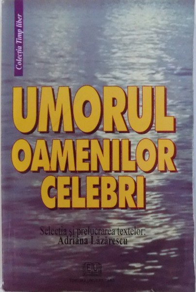 UMORUL OAMENILOR CELEBRI , selectia si prelucrarea textelor de  ADRIANA LAZARESCU , 2007