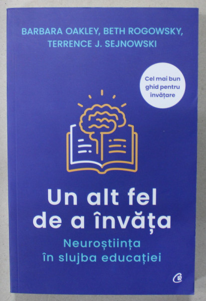 UN ALT FEL DE A INVATA , NEUROSTIINTA IN SLUJBA EDUCATIEI de BARBARA OAKLEY ...TERENCE J. SEJNOWSKI , 2022