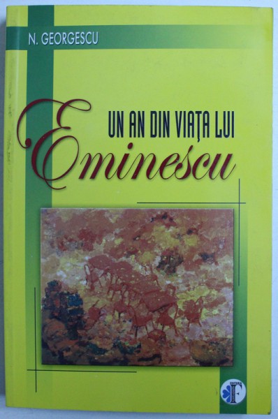 UN AN DIN VIATA LUI EMINESCU de N. GEORGESCU , 2006