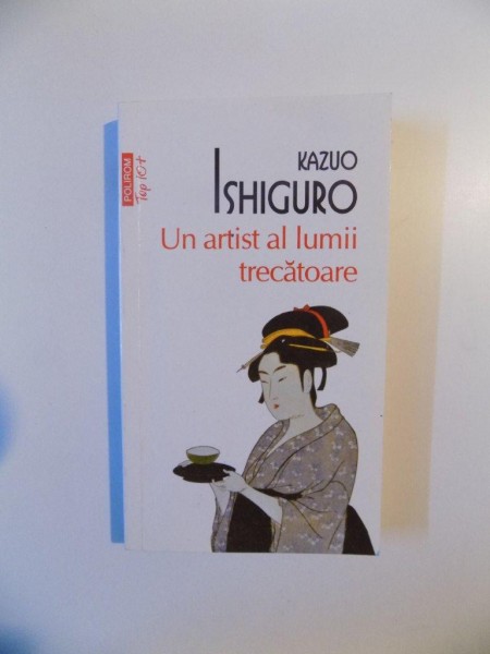 UN ARTIST AL LUMII TRECATOARE de ISHIGURO KAZUO , 2013