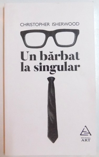 UN BARBAT LA SINGULAR de CHRISTOPHER ISHERWOOD , 2016