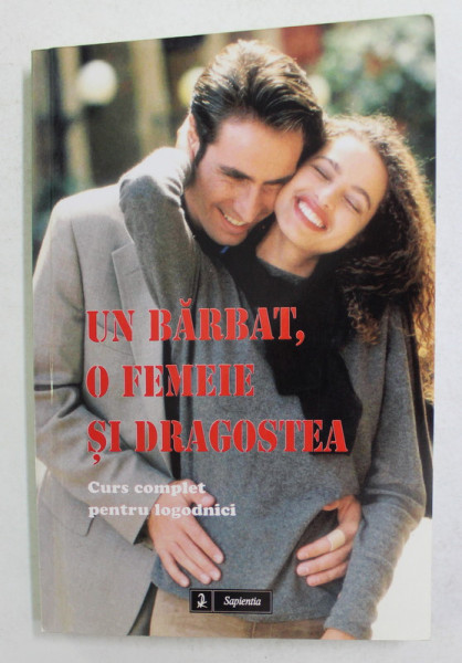 UN BARBAT , O FEMEIE SI DRAGOSTEA - CURS COMPLET PENTRU LOGODNICI de MANILO BRUNETTI ...GIUSEPPE CIONCHI  , 2005