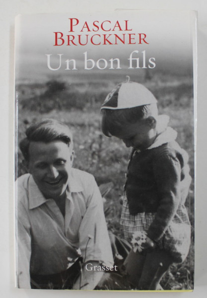 UN BON FILS par PASCAL BRUCKNER , 2014, PREZINTA INSEMNARI CU CREIONUL *