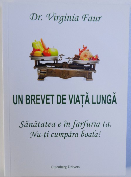 UN BREVET DE VIATA LUNGA  - SANATATEA E IN FARFURIA TA . NU - TI CUMPARA BOALA ! de VIRGINIA FAUR , 2015