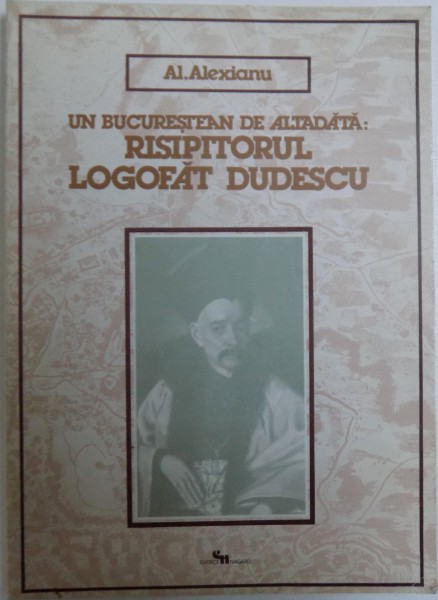 UN BUCURESTEAN DE ALTADATA : RISIPITORUL LOGOFAT DUDESCU de AL. ALEXIANU