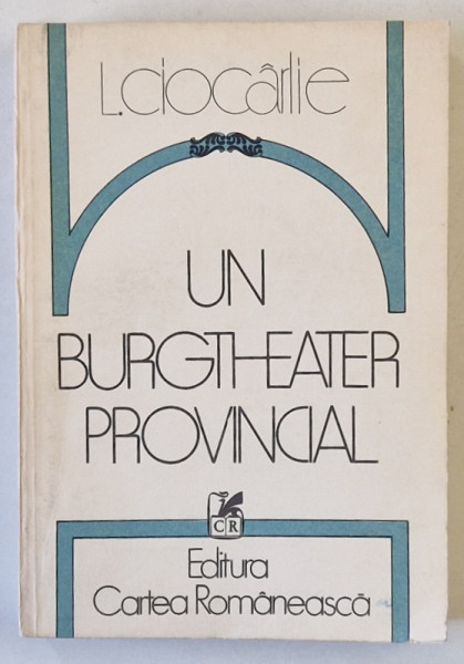 UN BURGTHEATER PROVINCIAL de L. CIOCARLIE , 1984 , DEDICATIE *