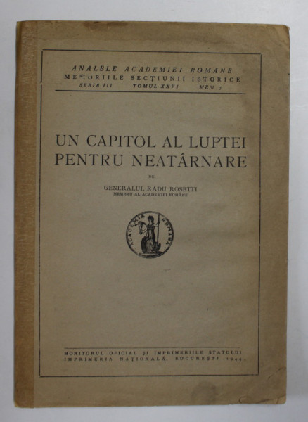 UN CAPITOL AL LUPTEI PENTRU NEATARNARE de RADU ROSETTI , Bucuresti 1944 , PREZINTA HALOURI DE APA