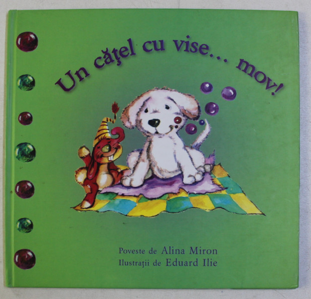 UN CATEL CU VISE ...MOV ! poveste de ALINA MIRON , ilustratii de EDUARD ILIE , 2005