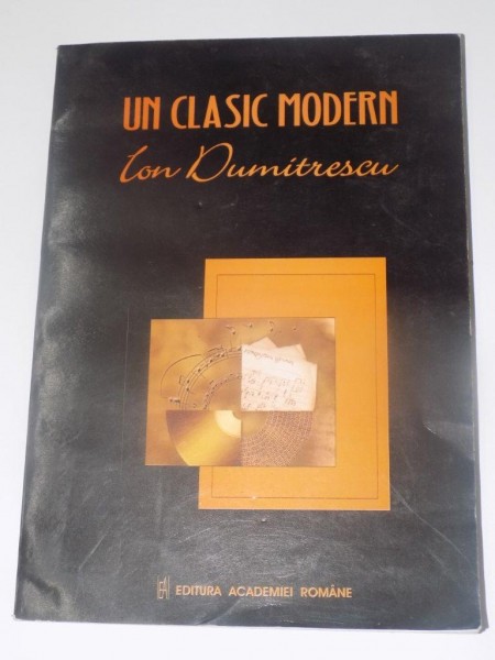 UN CLASIC MODERN ION DUMITRESCU , EDITIE CRITICA DE COSTIN TUCHILA SI PUSA ROTH , EDITURA ACADEMIEI ROMANE , 2006