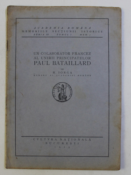 UN COLABORATOR FRANCEZ AL UNIRII PRINCIPATELOR PAUL BATAILLARD de N. IORGA , 1923
