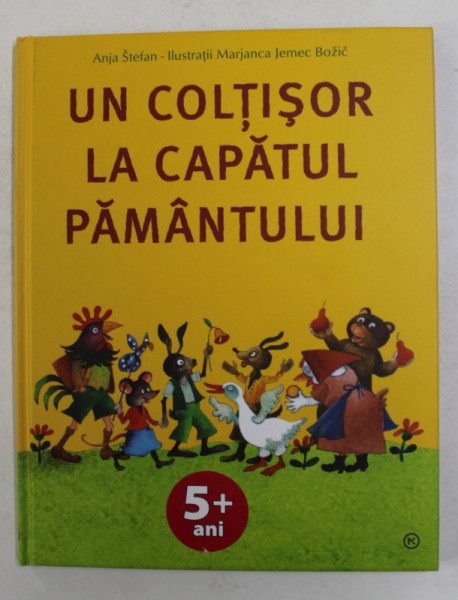 UN COLTISOR LA CAPATUL PAMANTULUI de ANJA STEFAN , ilustratii de MARJANCA JEMEC BOZIC , 2008