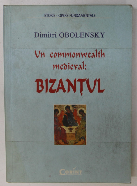 UN COMMONWEALTH MEDIEVAL - BIZANTUL de DIMITRI OBOLENSKY , 2002