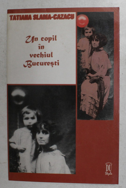 UN COPIL IN VECHIUL BUCURESTI de TATIANA SLAMA - CAZACU , 1998 , DEDICATIE CATRE ALEXANDRU PALEOLOGU *