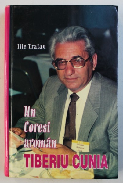 UN CORESI AROMAN : TIBERIU CUNA de ILIE TRAIAN , 2002