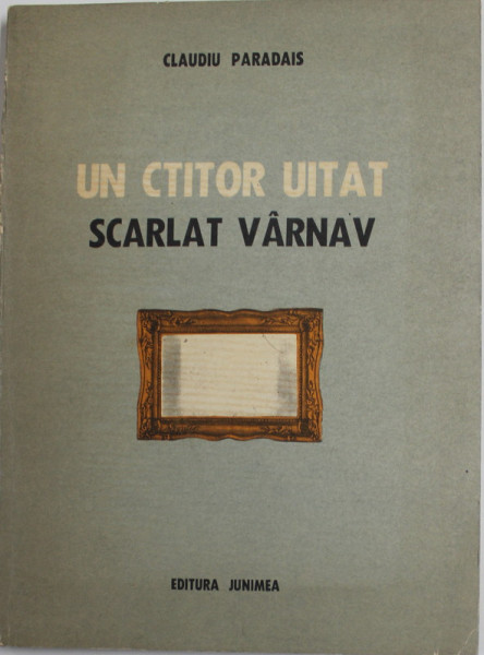 UN CTITOR UITAT - SCARLAT VARNAV de CLAUDIU PARADAIS , 1984