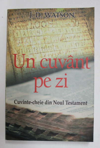 UN CUVANT PE ZI - CUVINTE - CHEIE DIN NOUL TESTAMENT de J.D. WATSON , 2010 , PREZINTA SUBLINIERI CU MARKERUL *