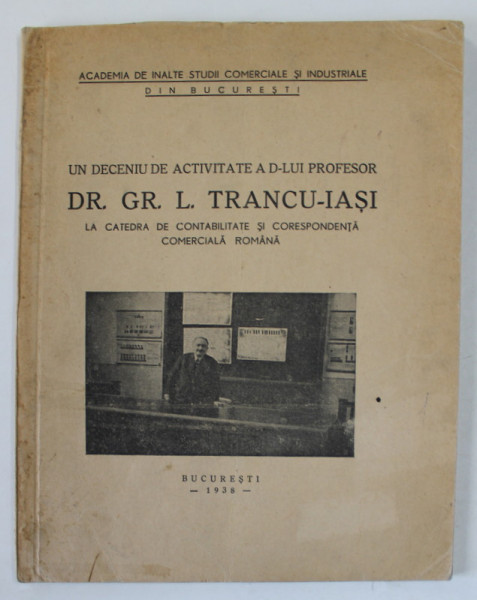 UN DECENIU DE ACTIVITATE A D- LUI PROFESOR DR. GR. L. TRANCU - IASI , LA CATEDRA DE CONTABILITATE SI CORESPONDENTA COMERCIALA ROMANA , 1938