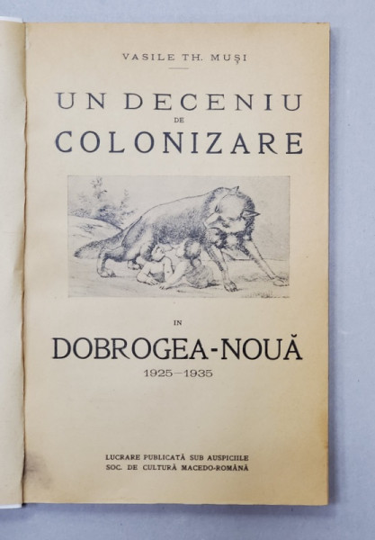 UN DECENIU DE COLONIZARE IN DOBROGEA NOUA 1925-1935 de VASILE TH. MUSI