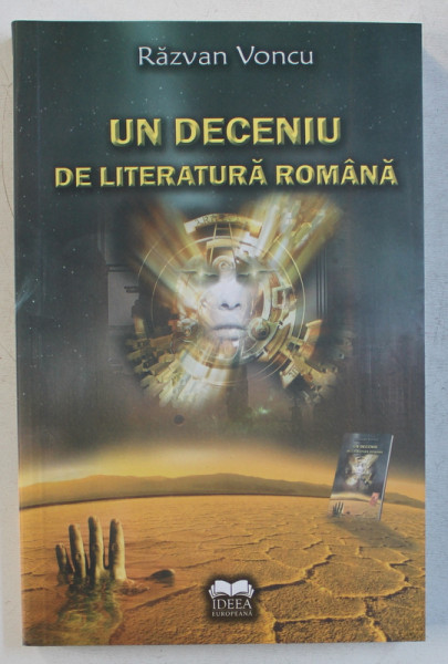 UN DECENIU DE LITERATURA ROMANA , 1998- 2008 de RAZVAN VONCU , 2009